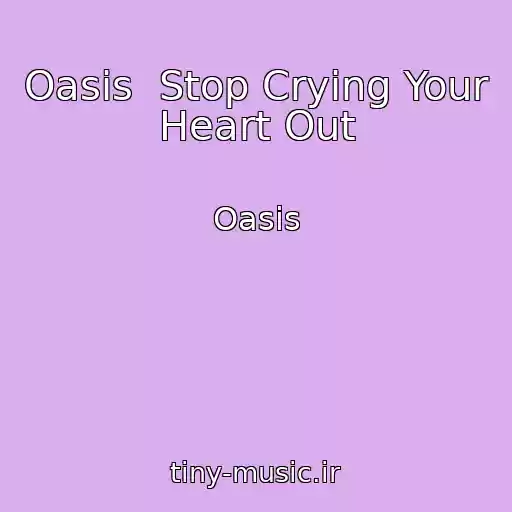 کاور آهنگ Oasis  Stop Crying Your Heart Out از Oasis