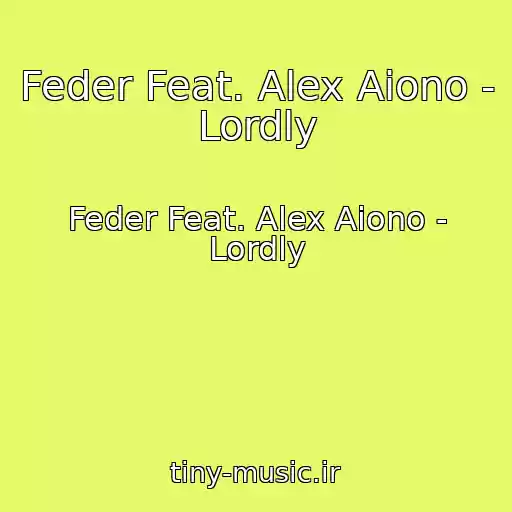 کاور آهنگ Feder Feat. Alex Aiono - Lordly از Feder Feat. Alex Aiono - Lordly