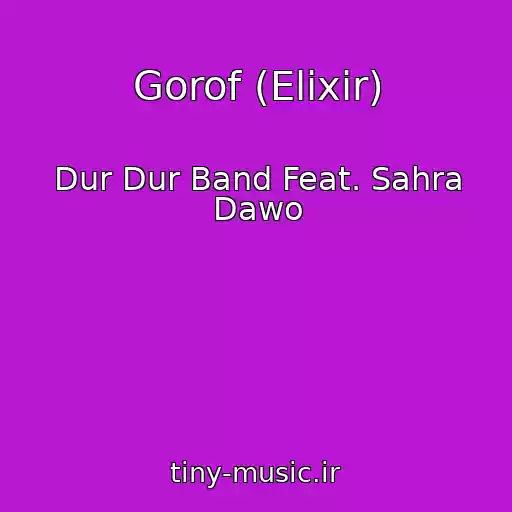 کاور آهنگ Gorof (Elixir) از Dur Dur Band Feat. Sahra Dawo