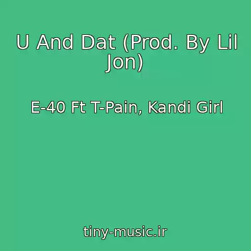 کاور آهنگ U And Dat (Prod. By Lil Jon) از E-40 Ft T-Pain, Kandi Girl