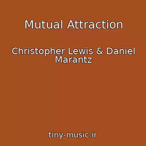 کاور آهنگ Mutual Attraction از Christopher Lewis & Daniel Marantz