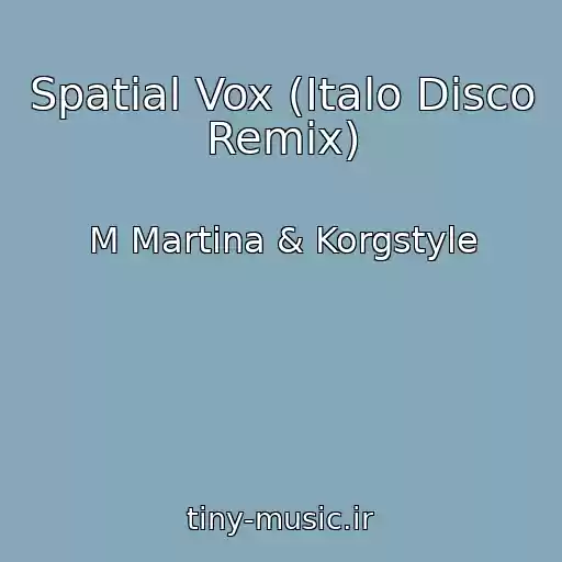 کاور آهنگ Spatial Vox (Italo Disco Remix) از M Martina & Korgstyle
