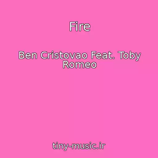 کاور آهنگ Fire از Ben Cristovao Feat. Toby Romeo