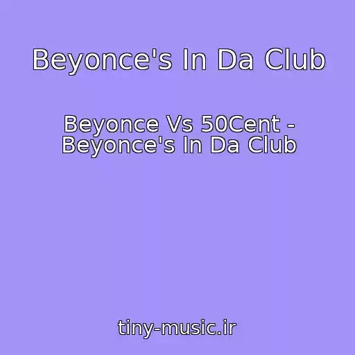کاور آهنگ Beyonce's In Da Club از Beyonce Vs 50Cent - Beyonce's In Da Club