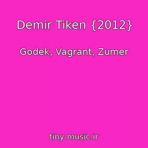 کاور آهنگ Demir Tiken {2012} از Godek, Vagrant, Zumer