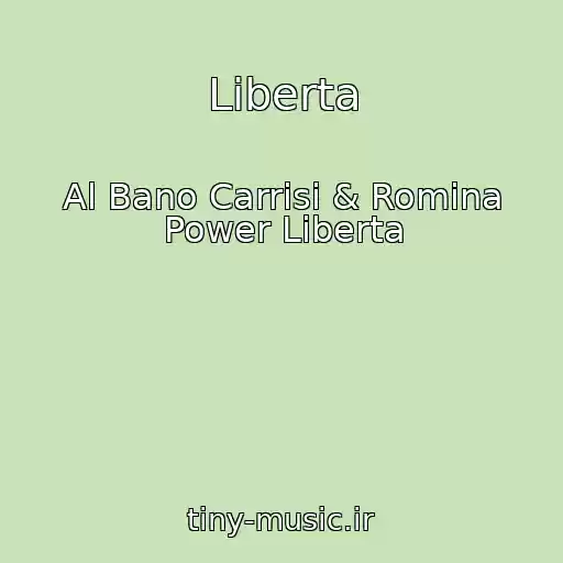کاور آهنگ Liberta از Al Bano Carrisi & Romina Power Liberta