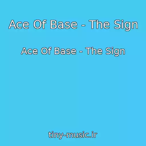 کاور آهنگ Ace Of Base - The Sign از Ace Of Base - The Sign