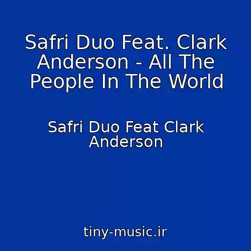 کاور آهنگ Safri Duo Feat. Clark Anderson - All The People In The World از Safri Duo Feat Clark Anderson