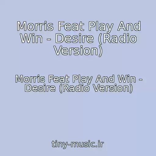 کاور آهنگ Morris Feat Play And Win - Desire (Radio Version) از Morris Feat Play And Win - Desire (Radio Version)