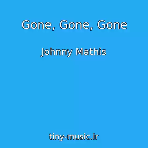 کاور آهنگ Gone, Gone, Gone از Johnny Mathis