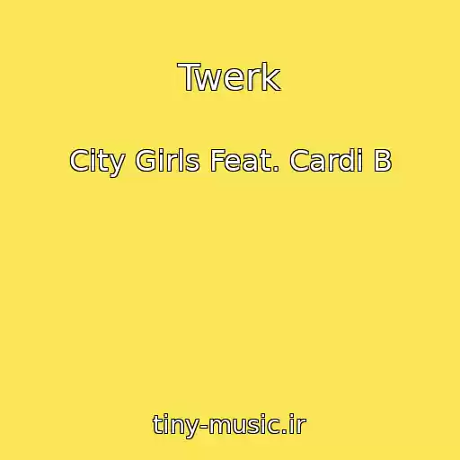 کاور آهنگ Twerk از City Girls Feat. Cardi B