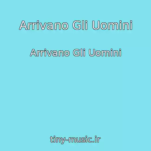 کاور آهنگ Arrivano Gli Uomini از Arrivano Gli Uomini