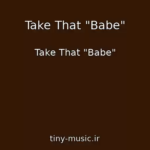 کاور آهنگ Take That "Babe" از Take That "Babe"
