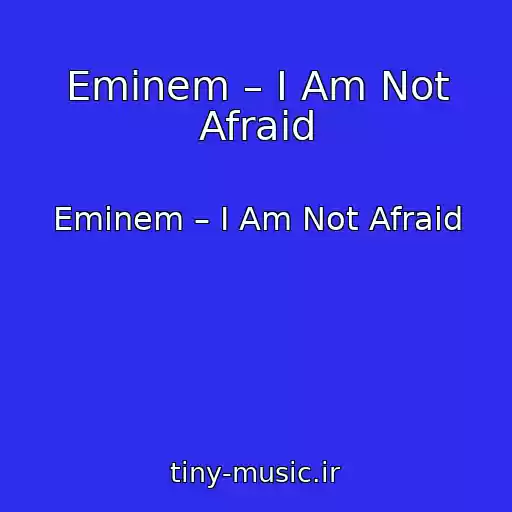 کاور آهنگ Eminem – I Am Not Afraid از Eminem – I Am Not Afraid