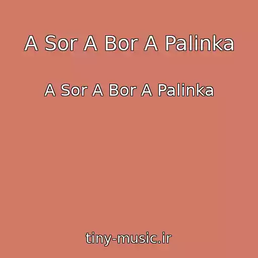 کاور آهنگ A Sor A Bor A Palinka از A Sor A Bor A Palinka