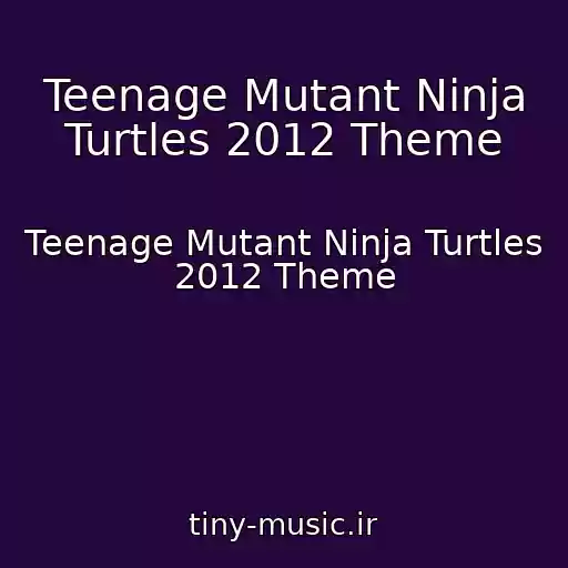 کاور آهنگ Teenage Mutant Ninja Turtles 2012 Theme از Teenage Mutant Ninja Turtles 2012 Theme