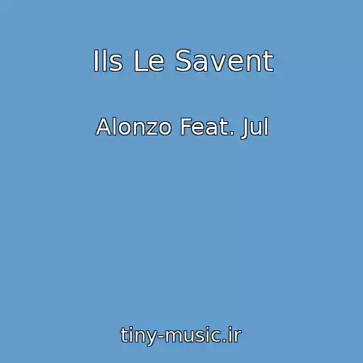 کاور آهنگ Ils Le Savent از Alonzo Feat. Jul