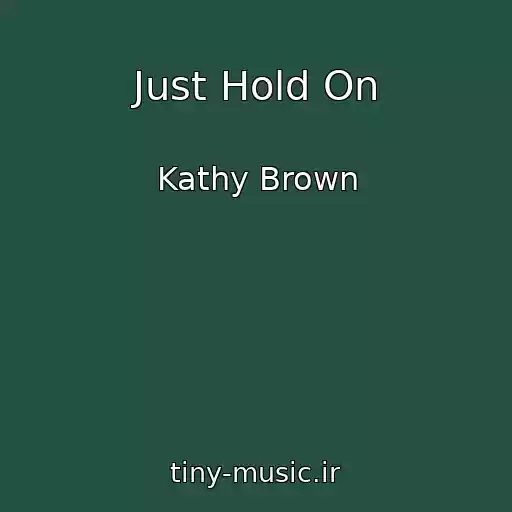 کاور آهنگ Just Hold On از Kathy Brown