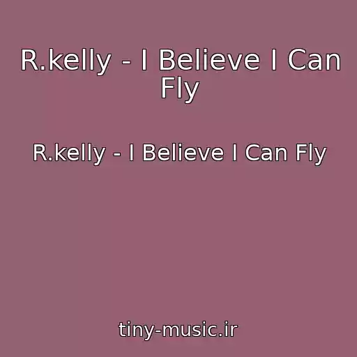 کاور آهنگ R.kelly - I Believe I Can Fly از R.kelly - I Believe I Can Fly