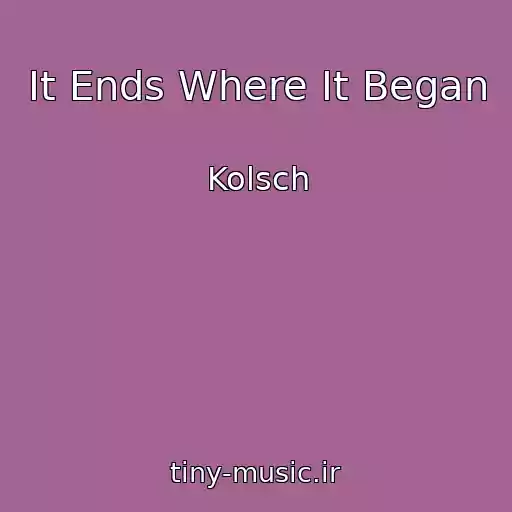کاور آهنگ It Ends Where It Began از Kolsch