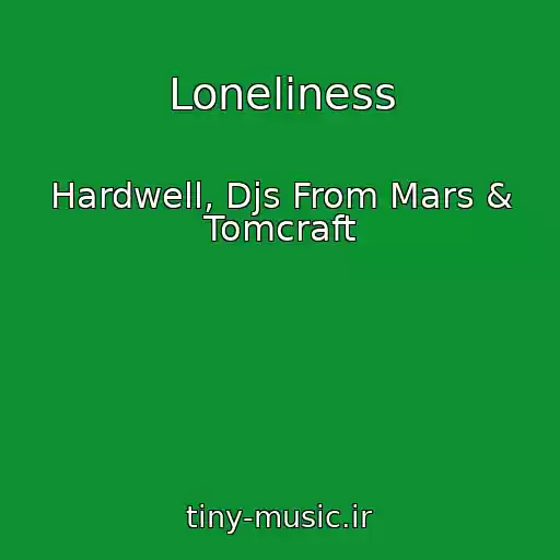 کاور آهنگ Loneliness از Hardwell, Djs From Mars & Tomcraft