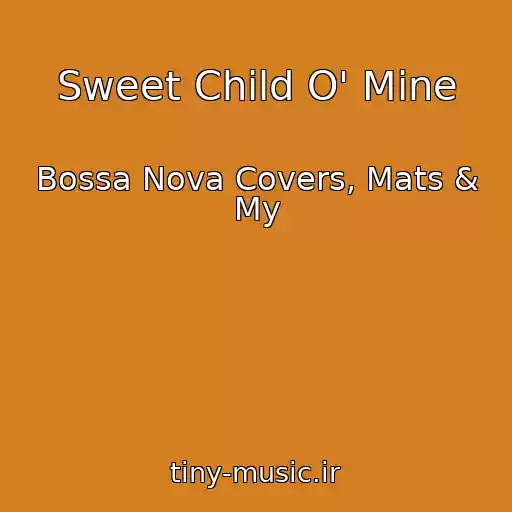 کاور آهنگ Sweet Child O' Mine از Bossa Nova Covers, Mats & My