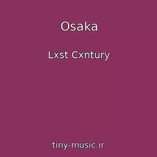کاور آهنگ Osaka از Lxst Cxntury