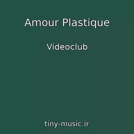 کاور آهنگ Amour Plastique از Videoclub