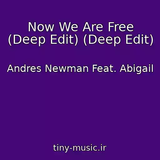 کاور آهنگ Now We Are Free (Deep Edit) (Deep Edit) از Andres Newman Feat. Abigail