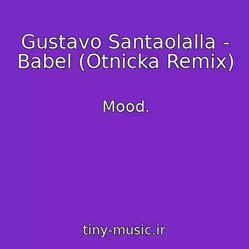 کاور آهنگ Gustavo Santaolalla - Babel (Otnicka Remix) از Mood.