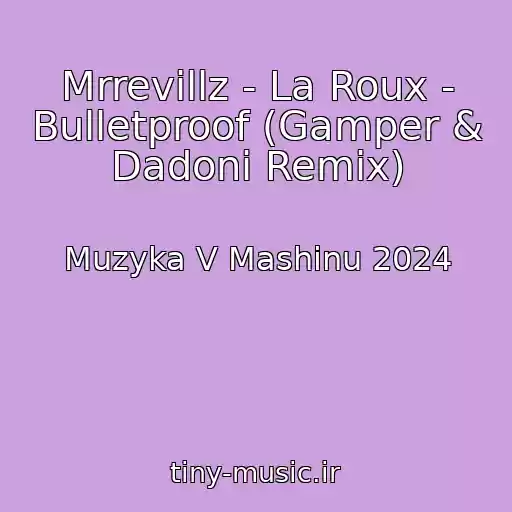 کاور آهنگ Mrrevillz - La Roux - Bulletproof (Gamper & Dadoni Remix) از Muzyka V Mashinu 2024