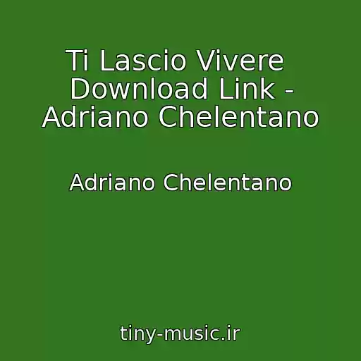 کاور آهنگ Ti Lascio Vivere  Download Link - Adriano Chelentano از Adriano Chelentano