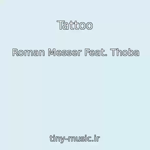 کاور آهنگ Tattoo از Roman Messer Feat. Thoba