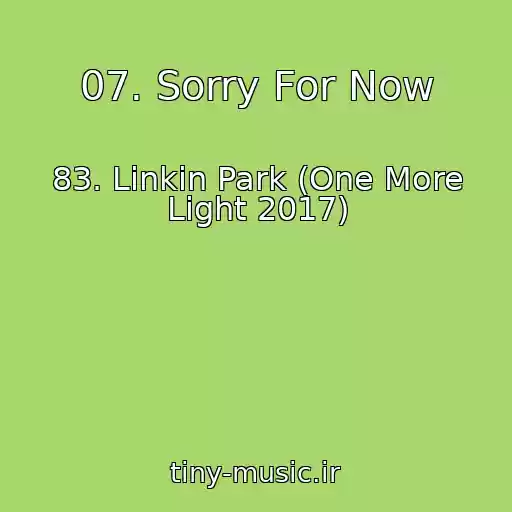 کاور آهنگ 07. Sorry For Now از 83. Linkin Park (One More Light 2017)