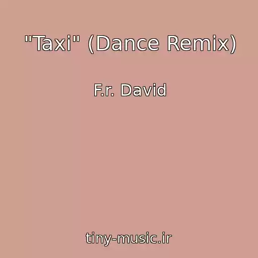 کاور آهنگ "Taxi" (Dance Remix) از F.r. David