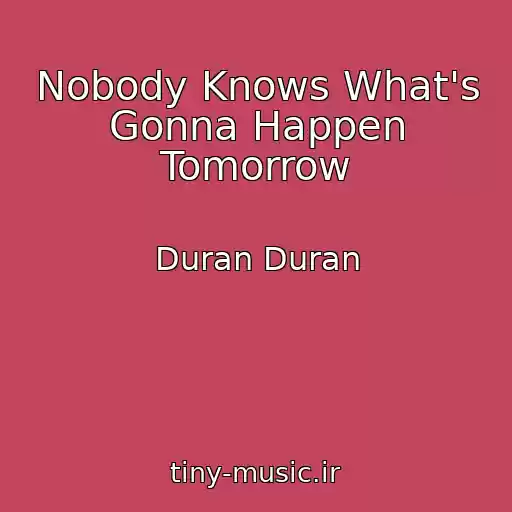 کاور آهنگ Nobody Knows What's Gonna Happen Tomorrow از Duran Duran
