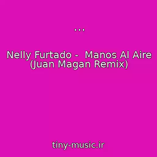 کاور آهنگ ... از Nelly Furtado -  Manos Al Aire (Juan Magan Remix)