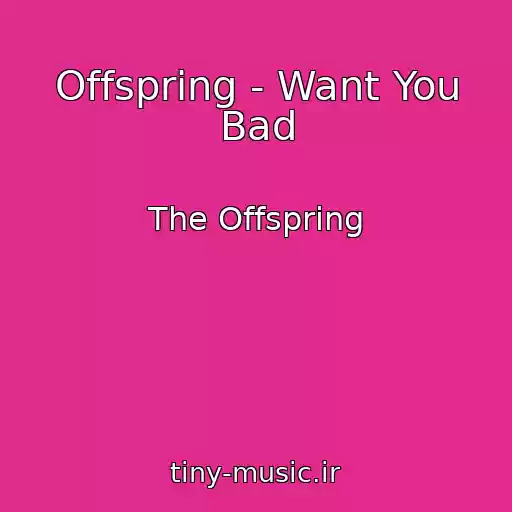 کاور آهنگ Offspring - Want You Bad از The Offspring