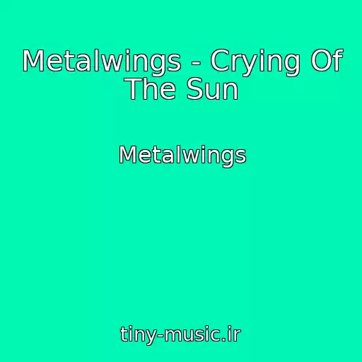 کاور آهنگ Metalwings - Crying Of The Sun از Metalwings