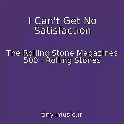 کاور آهنگ I Can't Get No Satisfaction از The Rolling Stone Magazines 500 - Rolling Stones