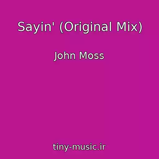 کاور آهنگ Sayin' (Original Mix) از John Moss