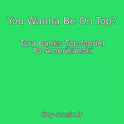 کاور آهنگ You Wanna Be On Top? از Tyra Banks Top-Model Po-Amerikanski