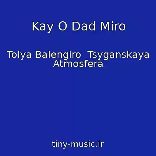 کاور آهنگ Kay O Dad Miro از Tolya Balengiro  Tsyganskaya Atmosfera