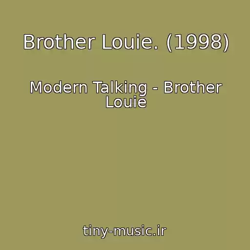 کاور آهنگ Brother Louie. (1998) از Modern Talking - Brother Louie