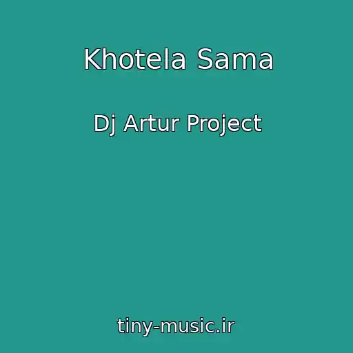کاور آهنگ Khotela Sama از Dj Artur Project