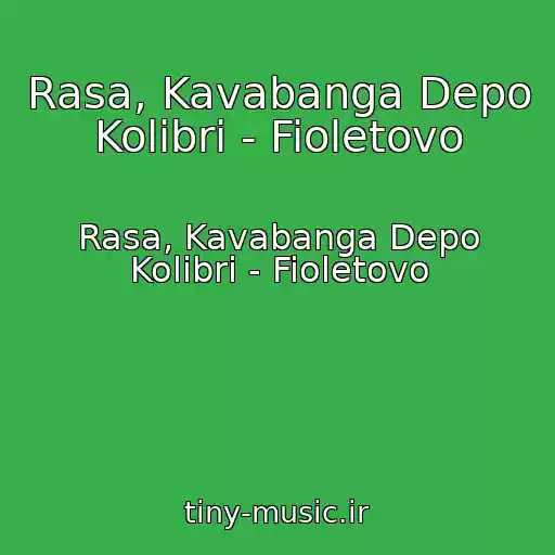 کاور آهنگ Rasa, Kavabanga Depo Kolibri - Fioletovo از Rasa, Kavabanga Depo Kolibri - Fioletovo
