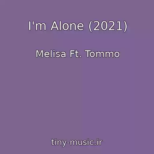 کاور آهنگ I'm Alone (2021) از Melisa Ft. Tommo