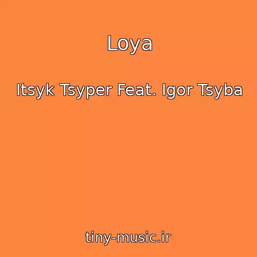کاور آهنگ Loya از Itsyk Tsyper Feat. Igor Tsyba