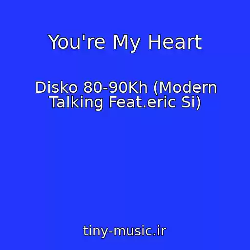 کاور آهنگ You're My Heart از Disko 80-90Kh (Modern Talking Feat.eric Si)