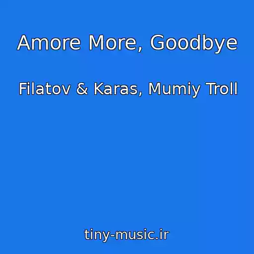 کاور آهنگ Amore More, Goodbye از Filatov & Karas, Mumiy Troll